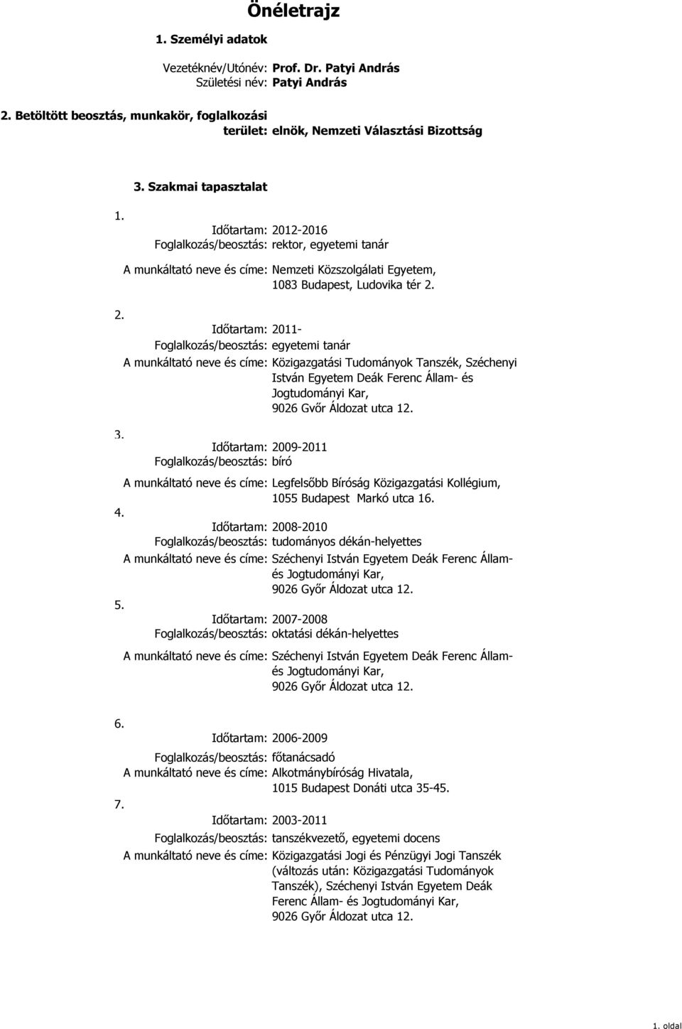 2008-2010 tudományos dékán-helyettes 2007-2008 oktatási dékán-helyettes Nemzeti Közszolgálati Egyetem, 1083 Budapest, Ludovika tér 2.