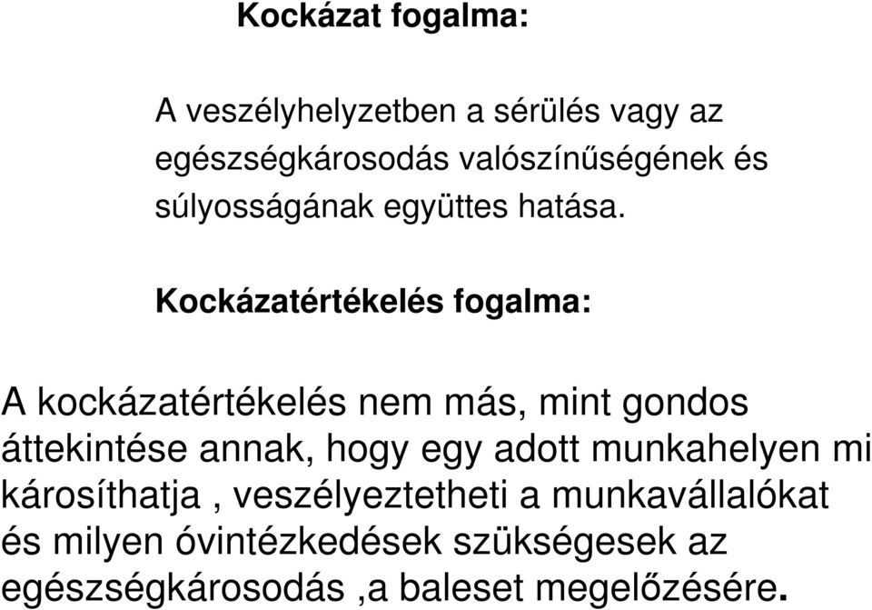 Kockázatértékelés fogalma: A kockázatértékelés nem más, mint gondos áttekintése annak, hogy