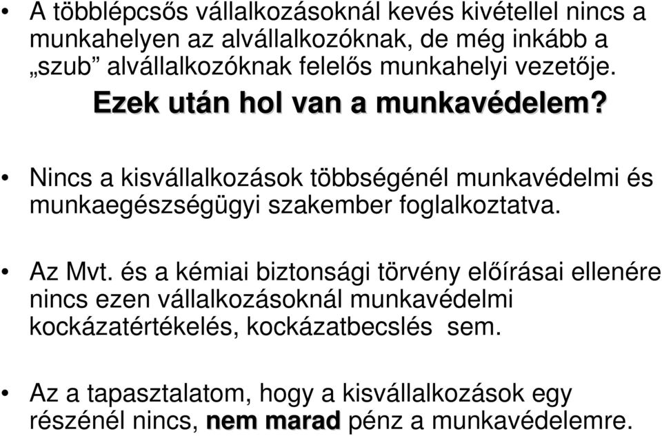 Nincs a kisvállalkozások többségénél munkavédelmi és munkaegészségügyi szakember foglalkoztatva. Az Mvt.