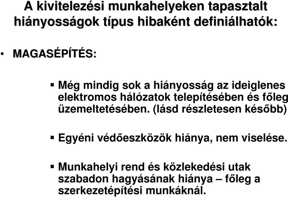 főleg üzemeltetésében. (lásd részletesen később) Egyéni védőeszközök hiánya, nem viselése.