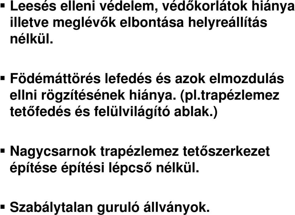 Födémáttörés lefedés és azok elmozdulás ellni rögzítésének hiánya. (pl.