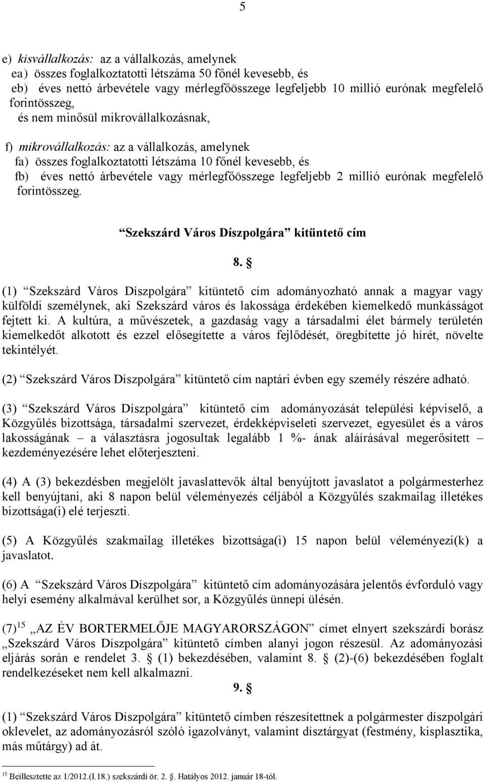 mérlegfőösszege legfeljebb 2 millió eurónak megfelelő forintösszeg. Szekszárd Város Díszpolgára kitüntető cím 8.