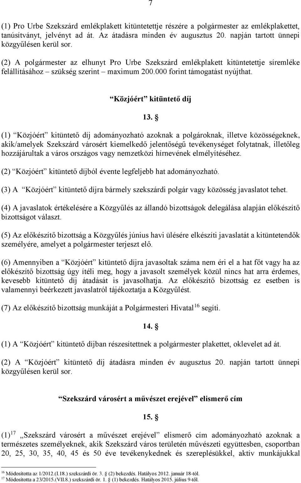 000 forint támogatást nyújthat. Közjóért kitüntető díj 13.