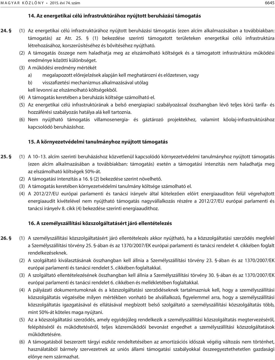 (1) bekezdése szerinti támogatott területeken energetikai célú infrastruktúra létrehozásához, korszerűsítéséhez és bővítéséhez nyújtható.