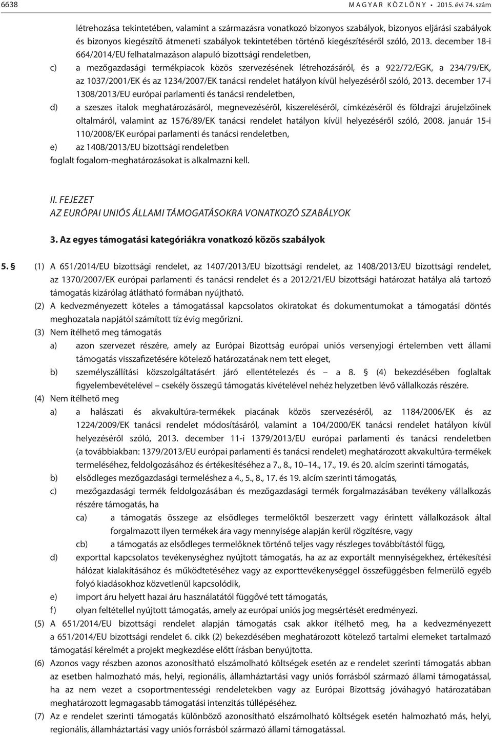 2013. december 18-i 664/2014/EU felhatalmazáson alapuló bizottsági rendeletben, c) a mezőgazdasági termékpiacok közös szervezésének létrehozásáról, és a 922/72/EGK, a 234/79/EK, az 1037/2001/EK és az