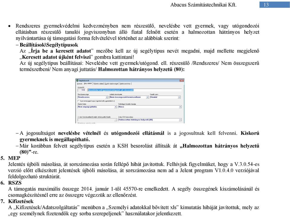 mellette megjelenő Keresett adatot újként felviszi gombra kattintani! Az új segélytípus beállításai: Nevelésbe vett gyermek/utógond. ell.
