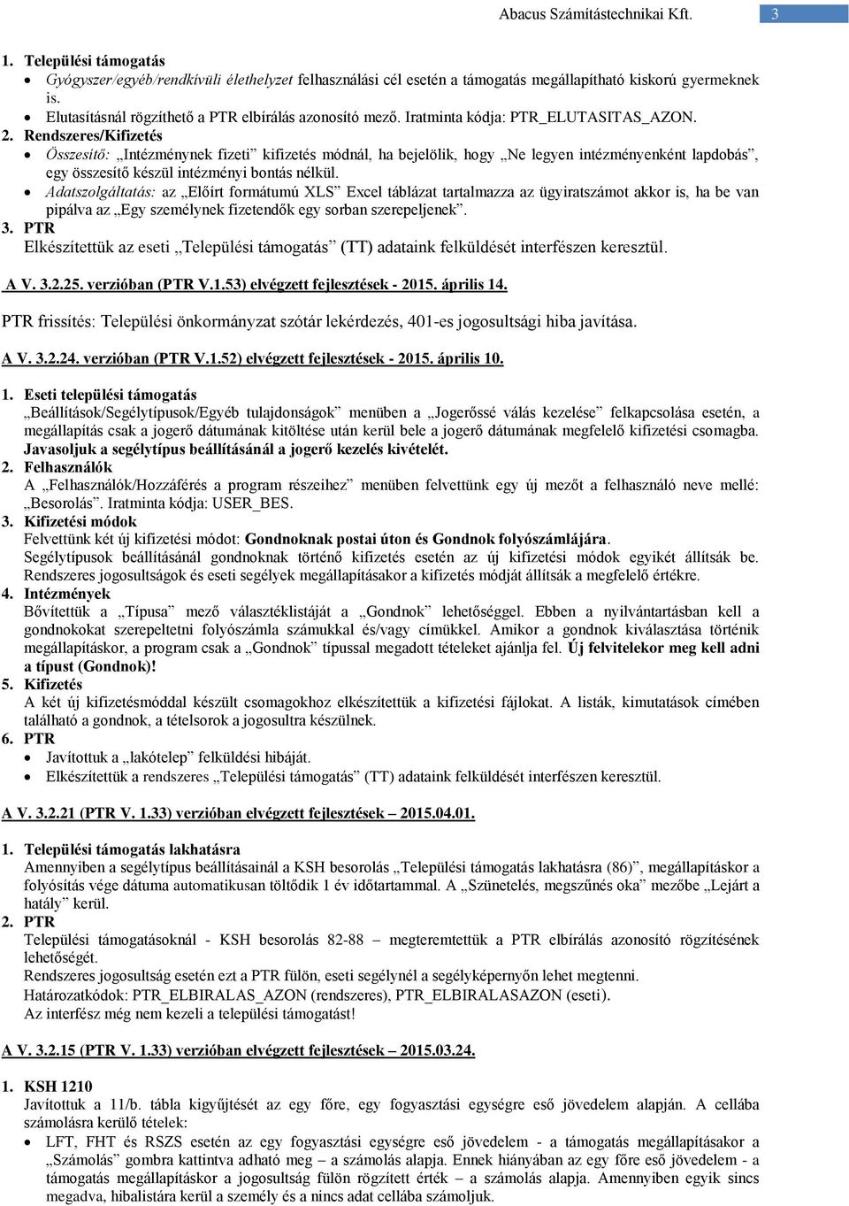 Rendszeres/Kifizetés Összesítő: Intézménynek fizeti kifizetés módnál, ha bejelölik, hogy Ne legyen intézményenként lapdobás, egy összesítő készül intézményi bontás nélkül.