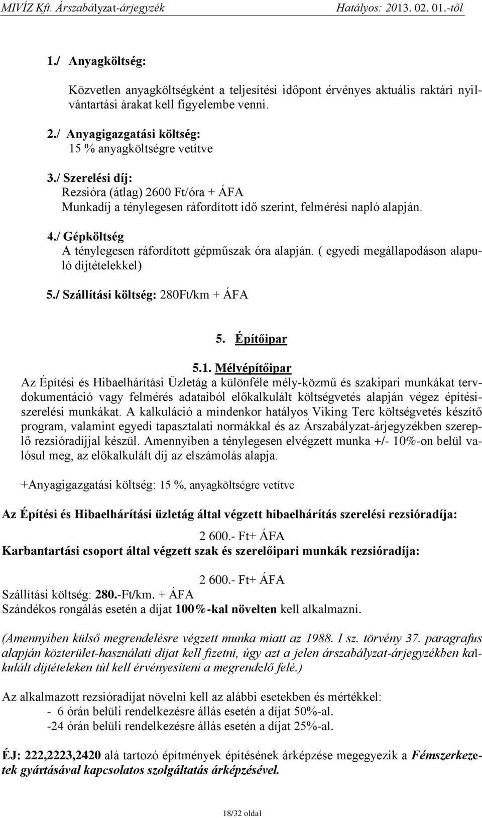 ( egyedi megállapodáson alapuló díjtételekkel) 5./ Szállítási költség: 280Ft/km + ÁFA 5. Építőipar 5.1.