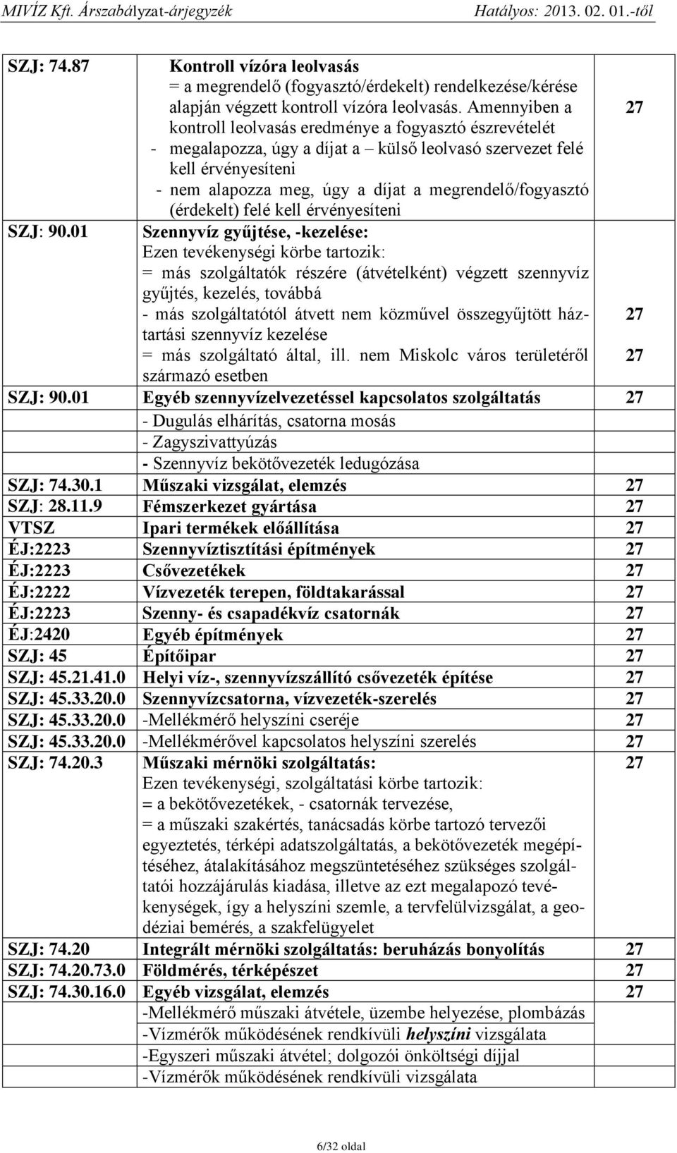 megrendelő/fogyasztó (érdekelt) felé kell érvényesíteni SZJ: 90.