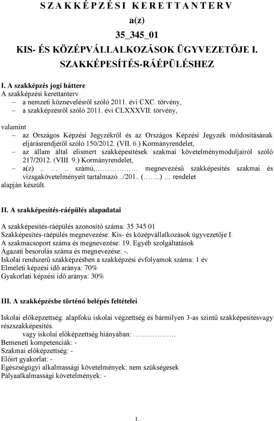 törvény, valamint az Országos Képzési Jegyzékről és az Országos Képzési Jegyzék módosításának eljárásrendjéről szóló 150/2012. (VII. 6.