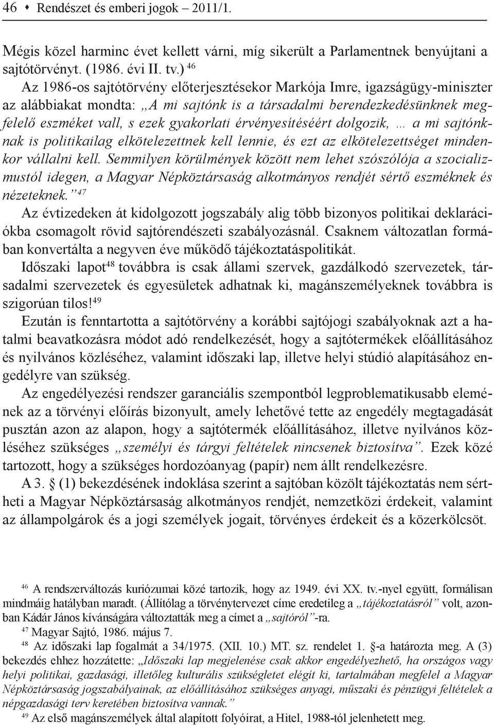 érvényesítéséért dolgozik, a mi sajtónknak is politikailag elkötelezettnek kell lennie, és ezt az elkötelezettséget mindenkor vállalni kell.