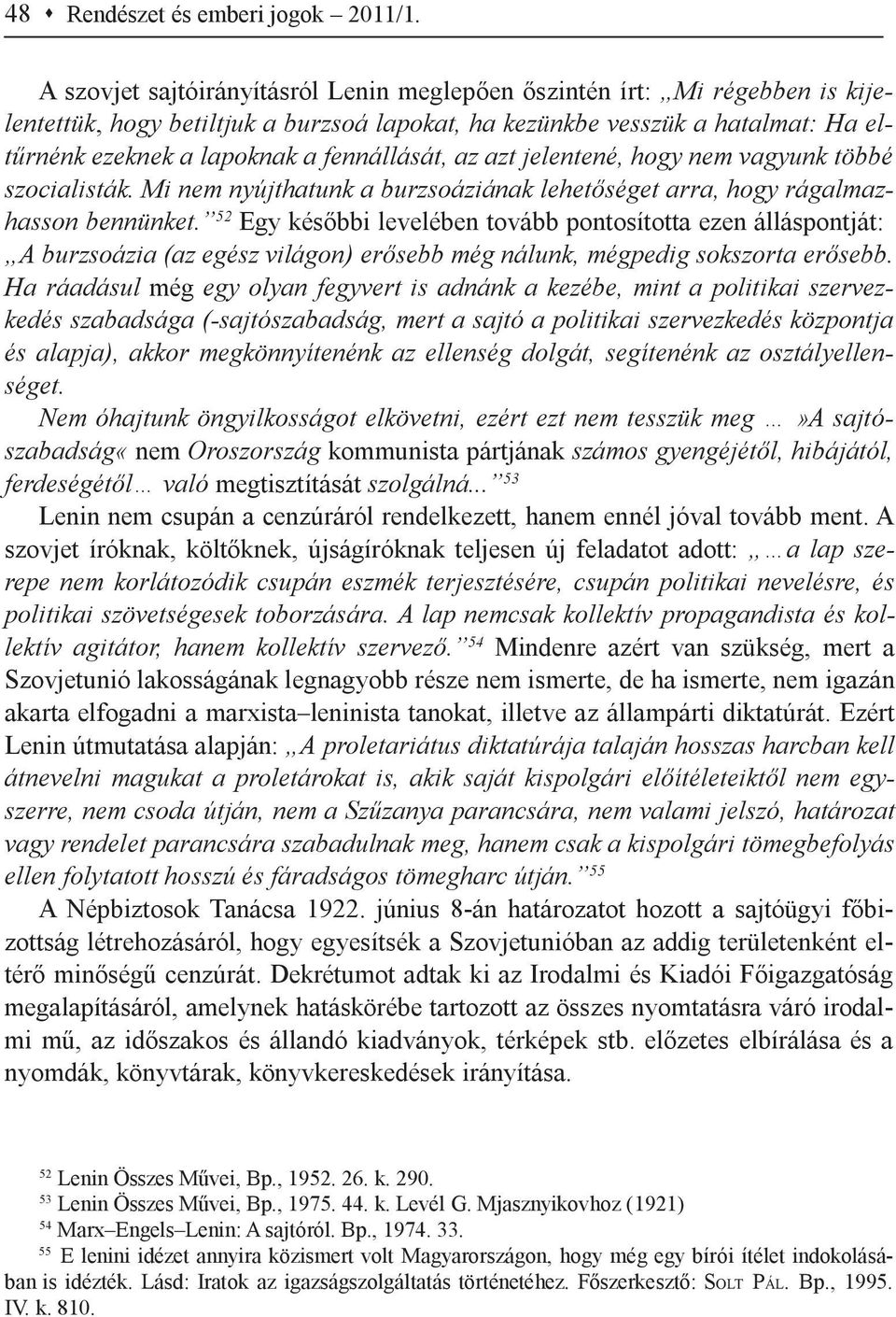 fennállását, az azt jelentené, hogy nem vagyunk többé szocialisták. Mi nem nyújthatunk a burzsoáziának lehetőséget arra, hogy rágalmazhasson bennünket.