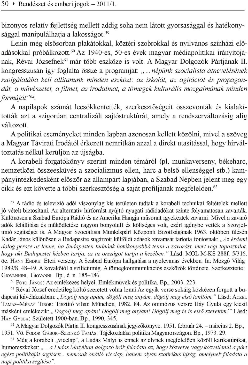 60 Az 1940-es, 50-es évek magyar médiapolitikai irányítójának, Révai Józsefnek 61 már több eszköze is volt. A Magyar Dolgozók Pártjának II.