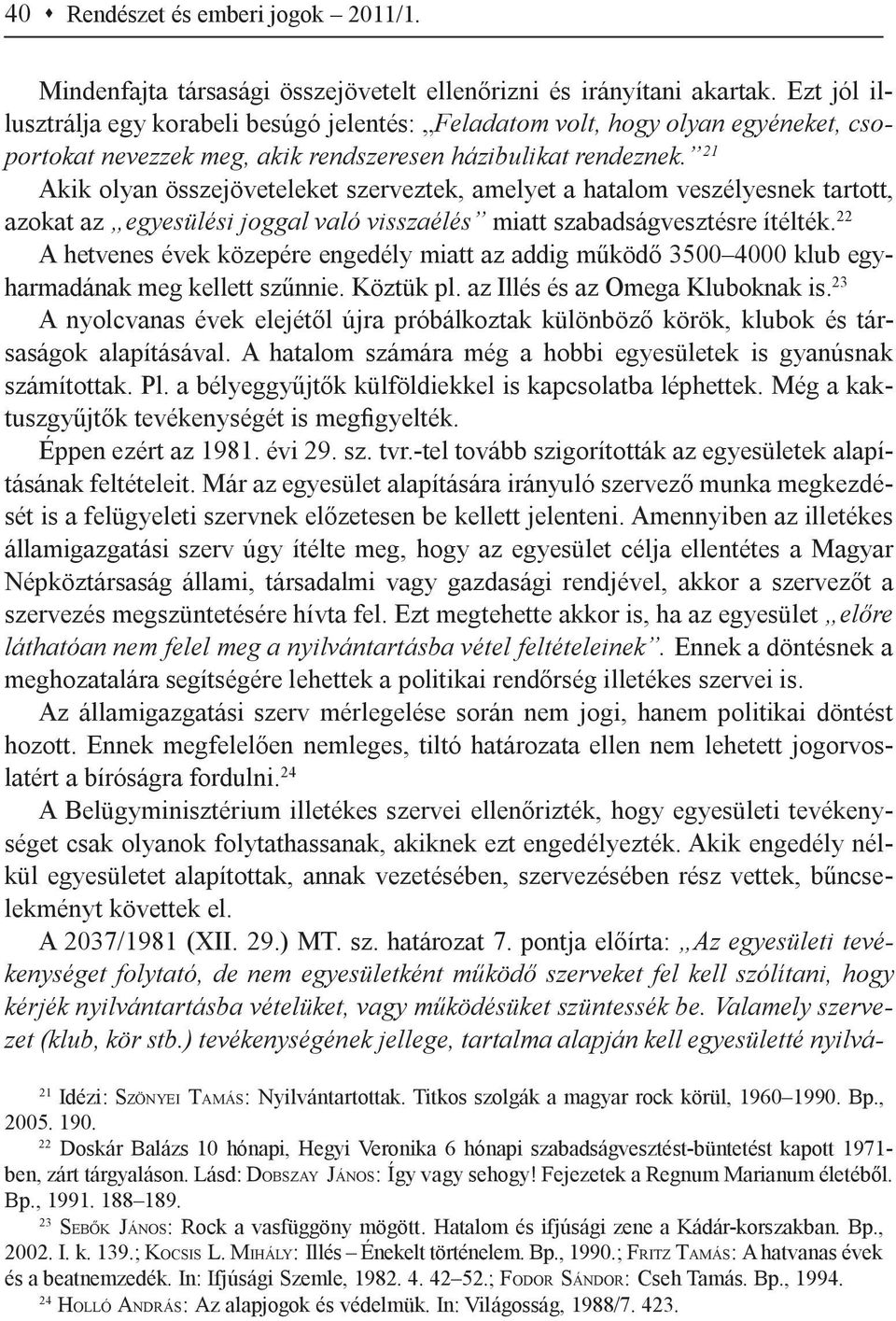 21 Akik olyan összejöveteleket szerveztek, amelyet a hatalom veszélyesnek tartott, azokat az egyesülési joggal való visszaélés miatt szabadságvesztésre ítélték.