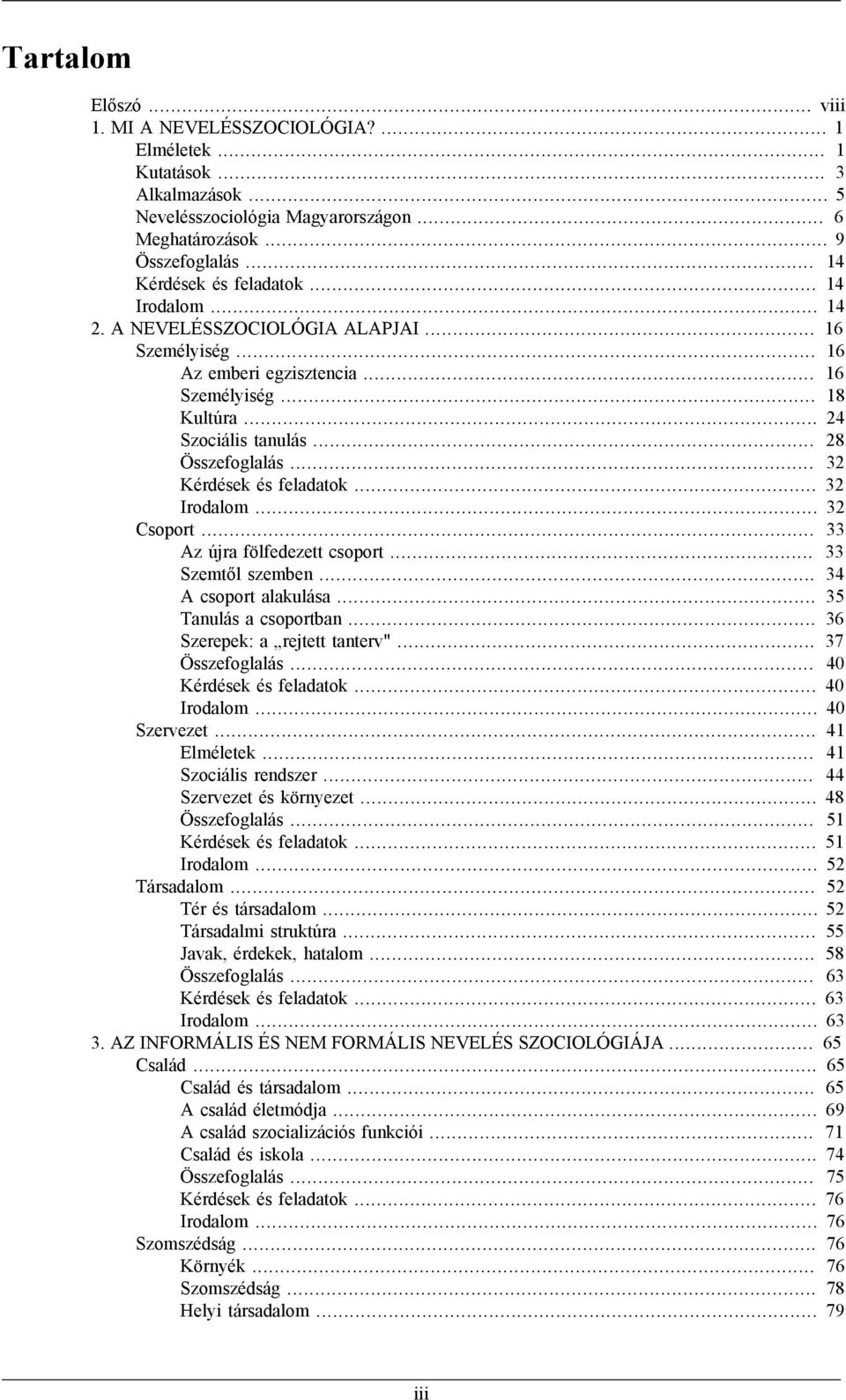 .. 28 Összefoglalás... 32 Kérdések és feladatok... 32 Irodalom... 32 Csoport... 33 Az újra fölfedezett csoport... 33 Szemtől szemben... 34 A csoport alakulása... 35 Tanulás a csoportban.