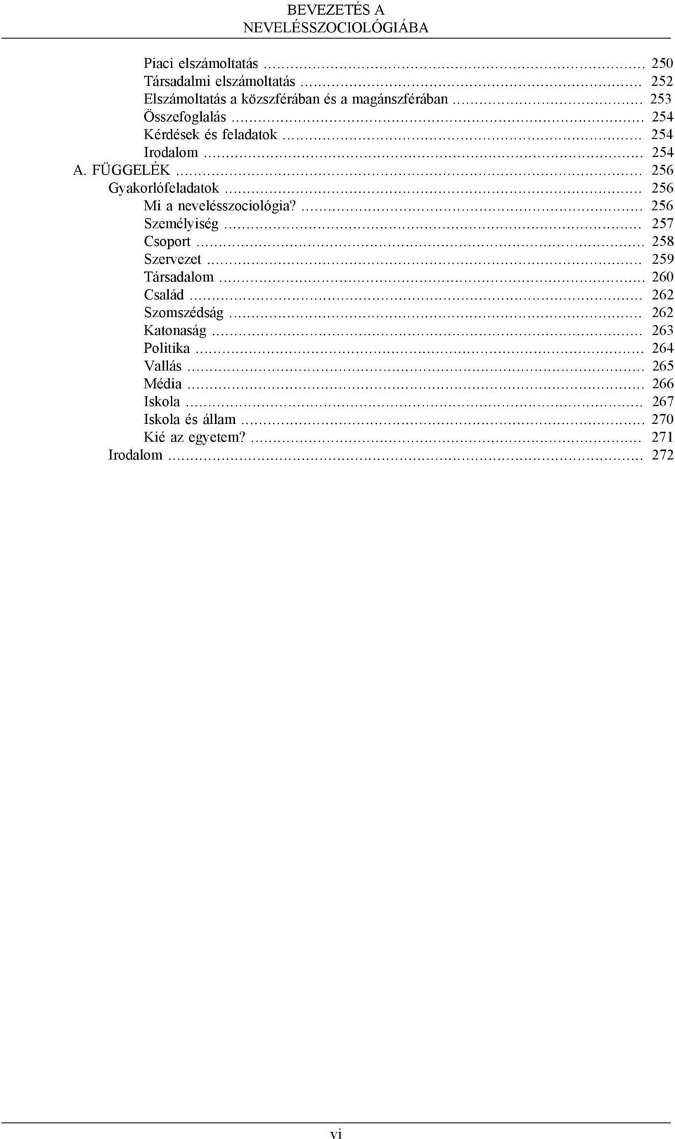 FÜGGELÉK... 256 Gyakorlófeladatok... 256 Mi a nevelésszociológia?... 256 Személyiség... 257 Csoport... 258 Szervezet... 259 Társadalom.