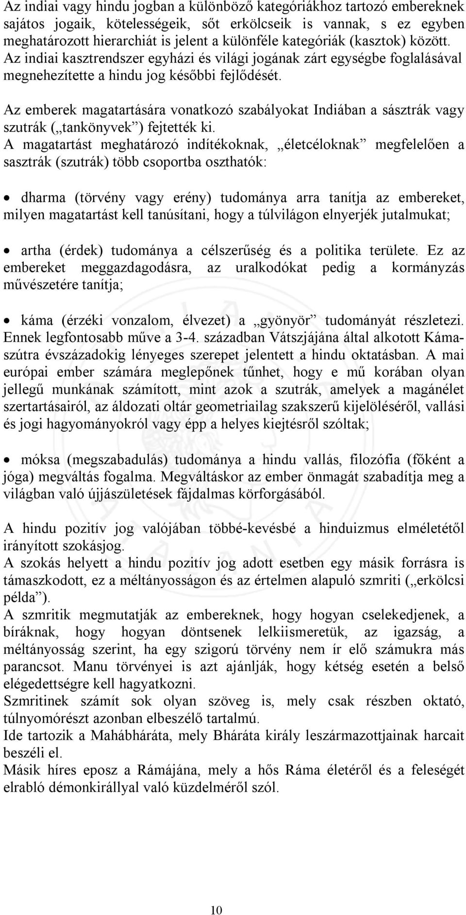 Az emberek magatartására vonatkozó szabályokat Indiában a sásztrák vagy szutrák ( tankönyvek ) fejtették ki.