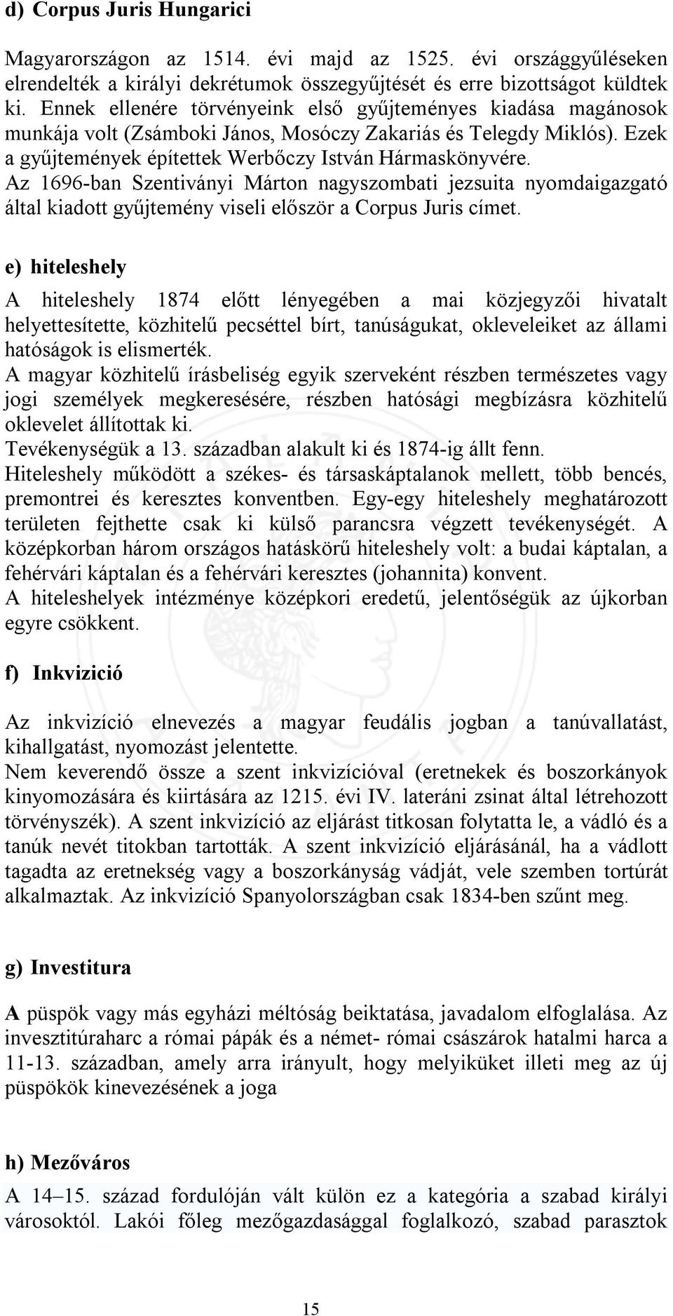 Az 1696-ban Szentiványi Márton nagyszombati jezsuita nyomdaigazgató által kiadott gyűjtemény viseli először a Corpus Juris címet.