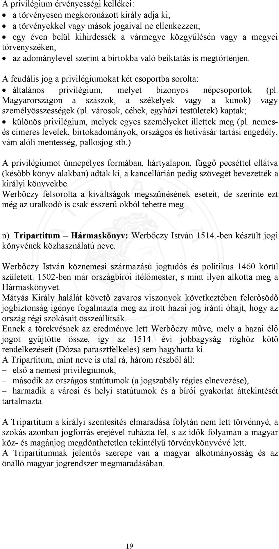 Magyarországon a szászok, a székelyek vagy a kunok) vagy személyösszességek (pl. városok, céhek, egyházi testületek) kaptak; különös privilégium, melyek egyes személyeket illettek meg (pl.