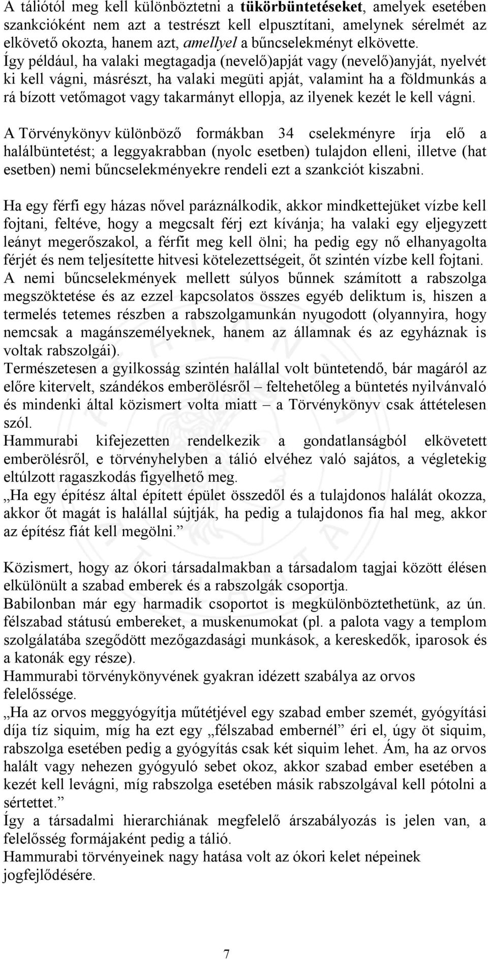 Így például, ha valaki megtagadja (nevelő)apját vagy (nevelő)anyját, nyelvét ki kell vágni, másrészt, ha valaki megüti apját, valamint ha a földmunkás a rá bízott vetőmagot vagy takarmányt ellopja,