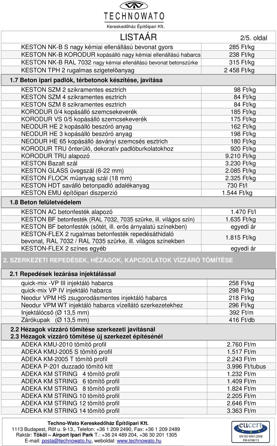 7 Beton ipari padlók, térbetonok készítése, javítása KESTON SZM 2 szikramentes esztrich KESTON SZM 4 szikramentes esztrich KESTON SZM 8 szikramentes esztrich KORODUR 0/4 kopásálló szemcsekeverék