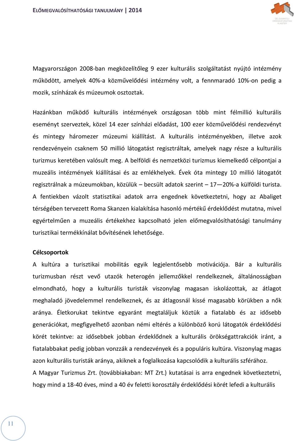 Hazánkban működő kulturális intézmények országosan több mint félmillió kulturális eseményt szerveztek, közel 14 ezer színházi előadást, 100 ezer közművelődési rendezvényt és mintegy háromezer múzeumi