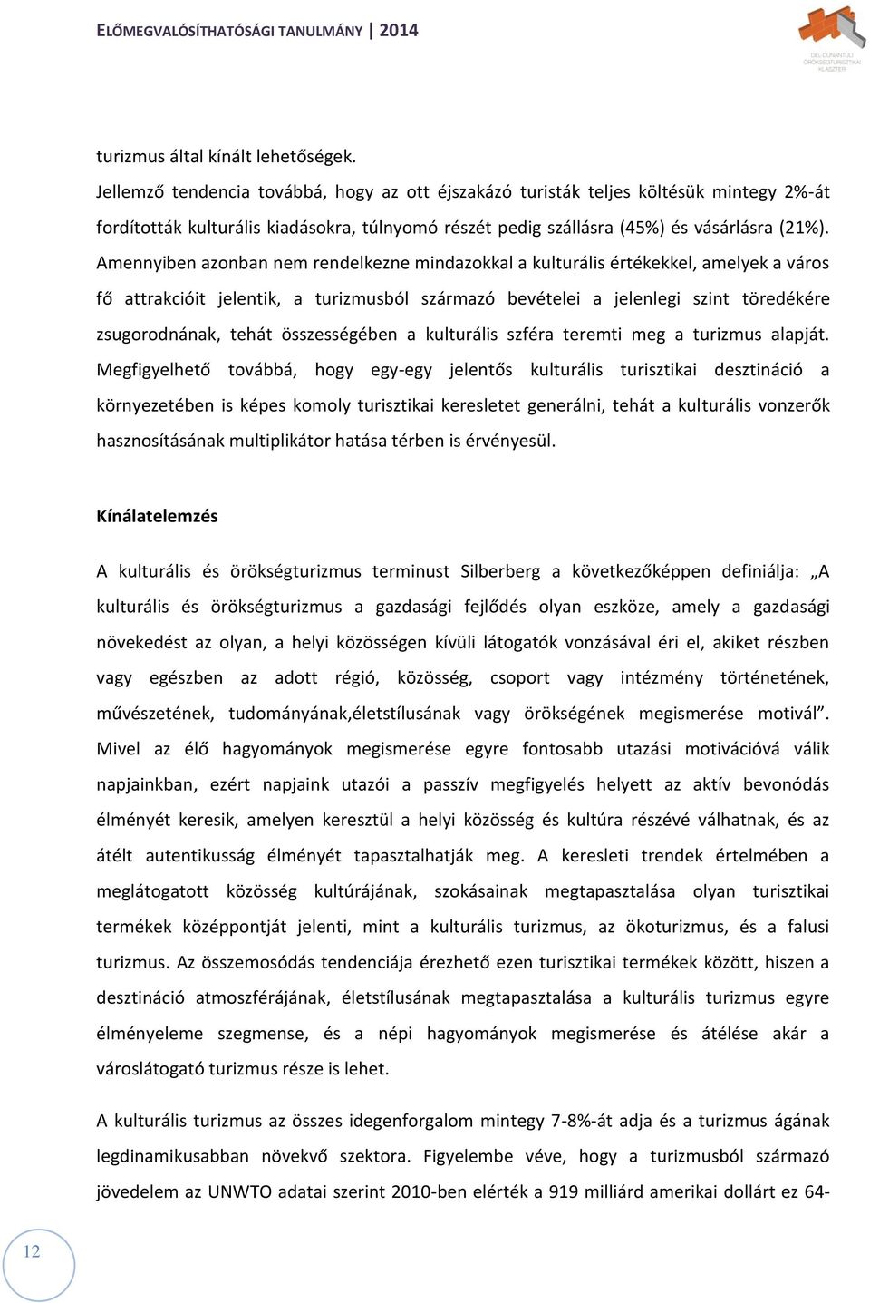 Amennyiben azonban nem rendelkezne mindazokkal a kulturális értékekkel, amelyek a város fő attrakcióit jelentik, a turizmusból származó bevételei a jelenlegi szint töredékére zsugorodnának, tehát