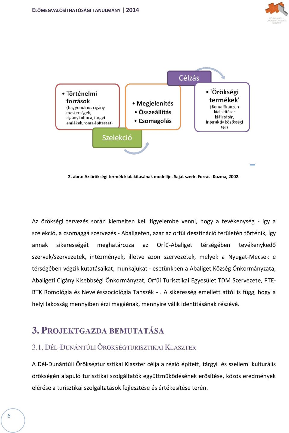 sikerességét meghatározza az Orfű-Abaliget térségében tevékenykedő szervek/szervezetek, intézmények, illetve azon szervezetek, melyek a Nyugat-Mecsek e térségében végzik kutatásaikat, munkájukat -