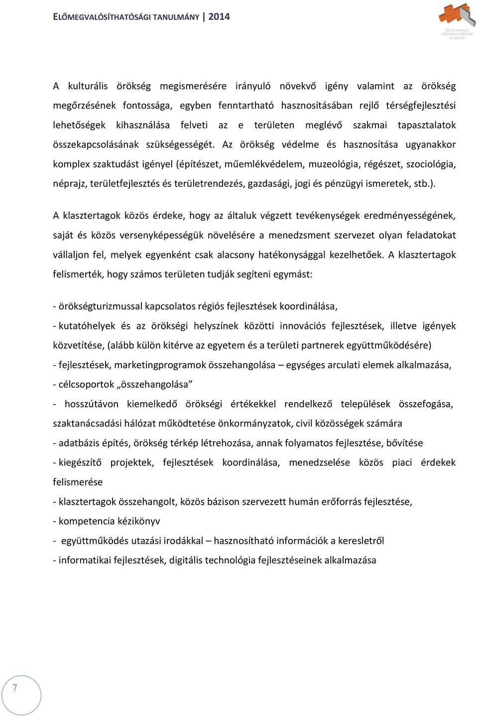 Az örökség védelme és hasznosítása ugyanakkor komplex szaktudást igényel (építészet, műemlékvédelem, muzeológia, régészet, szociológia, néprajz, területfejlesztés és területrendezés, gazdasági, jogi