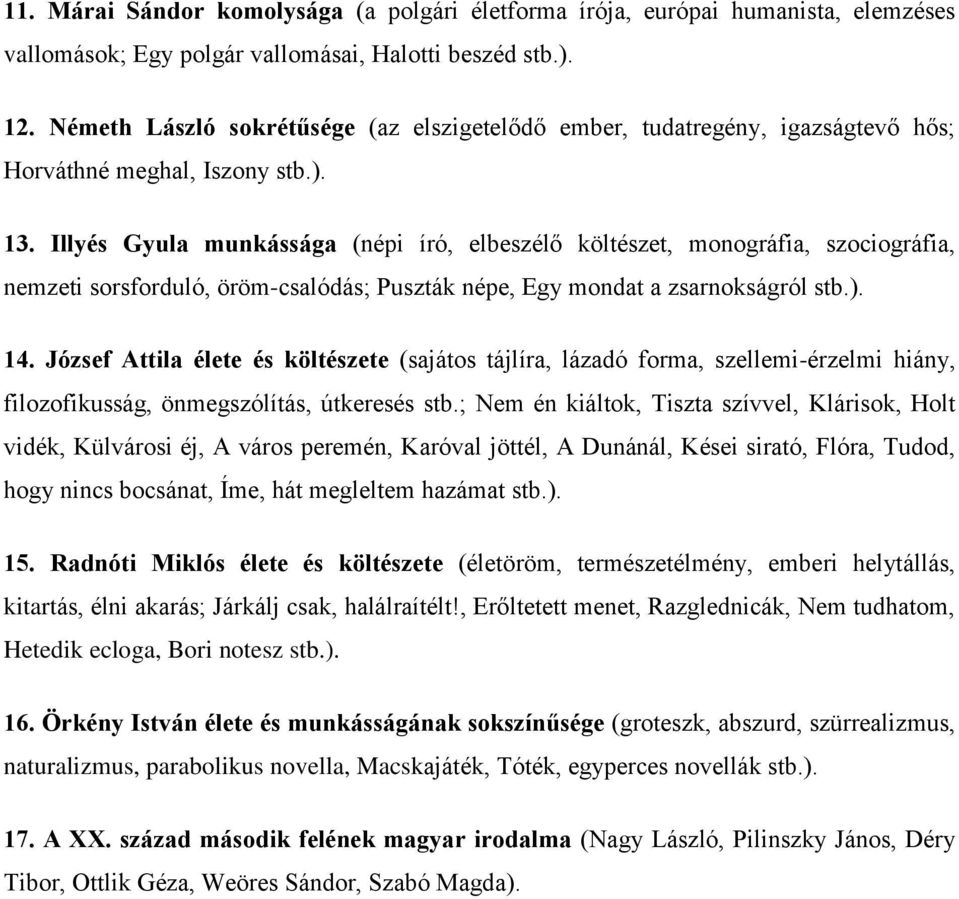 Illyés Gyula munkássága (népi író, elbeszélő költészet, monográfia, szociográfia, nemzeti sorsforduló, öröm-csalódás; Puszták népe, Egy mondat a zsarnokságról stb.). 14.