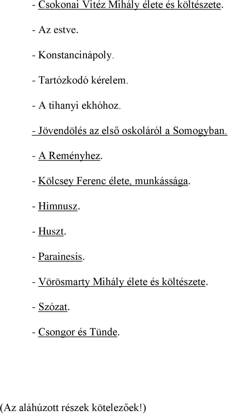 - A Reményhez. - Kölcsey Ferenc élete, munkássága. - Himnusz. - Huszt. - Parainesis.