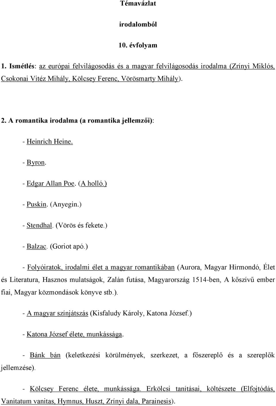 ) - Folyóiratok, irodalmi élet a magyar romantikában (Aurora, Magyar Hírmondó, Élet és Literatura, Hasznos mulatságok, Zalán futása, Magyarország 1514-ben, A kőszívű ember fiai, Magyar közmondások