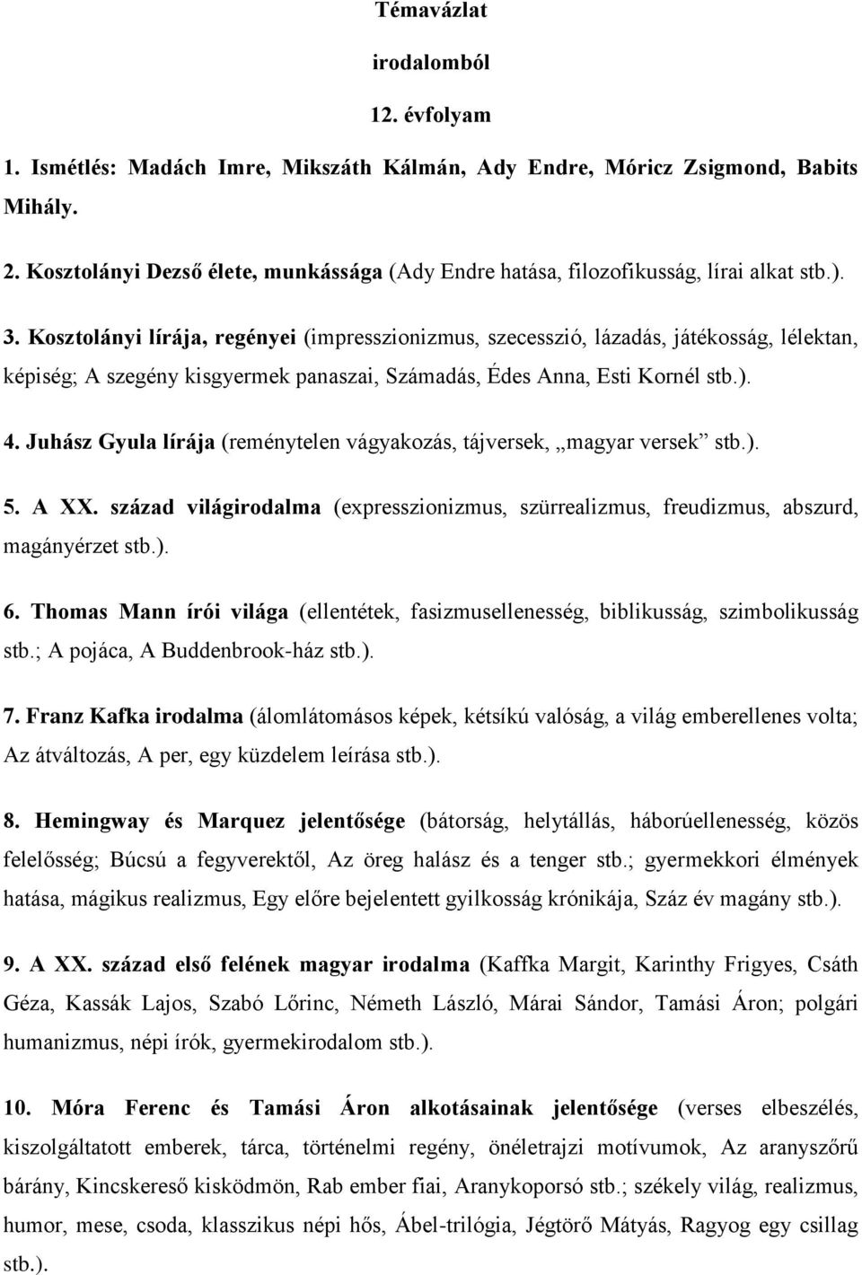 Kosztolányi lírája, regényei (impresszionizmus, szecesszió, lázadás, játékosság, lélektan, képiség; A szegény kisgyermek panaszai, Számadás, Édes Anna, Esti Kornél stb.). 4.