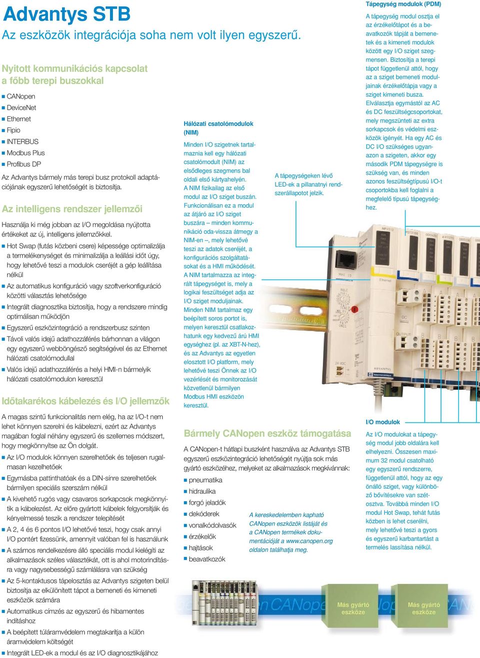 lehetôségét is biztosítja. Az intelligens rendszer jellemzôi Használja ki még jobban az I/O megoldása nyújtotta értékeket az új, intelligens jellemzôkkel.