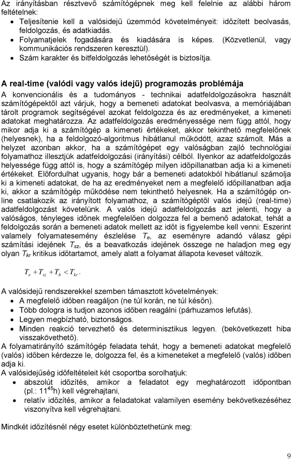 A real-time (valódi vagy valós idejű) programozás problémája A konvencionális és a tudományos - technikai adatfeldolgozásokra használt számítógépektől azt várjuk, hogy a bemeneti adatokat beolvasva,