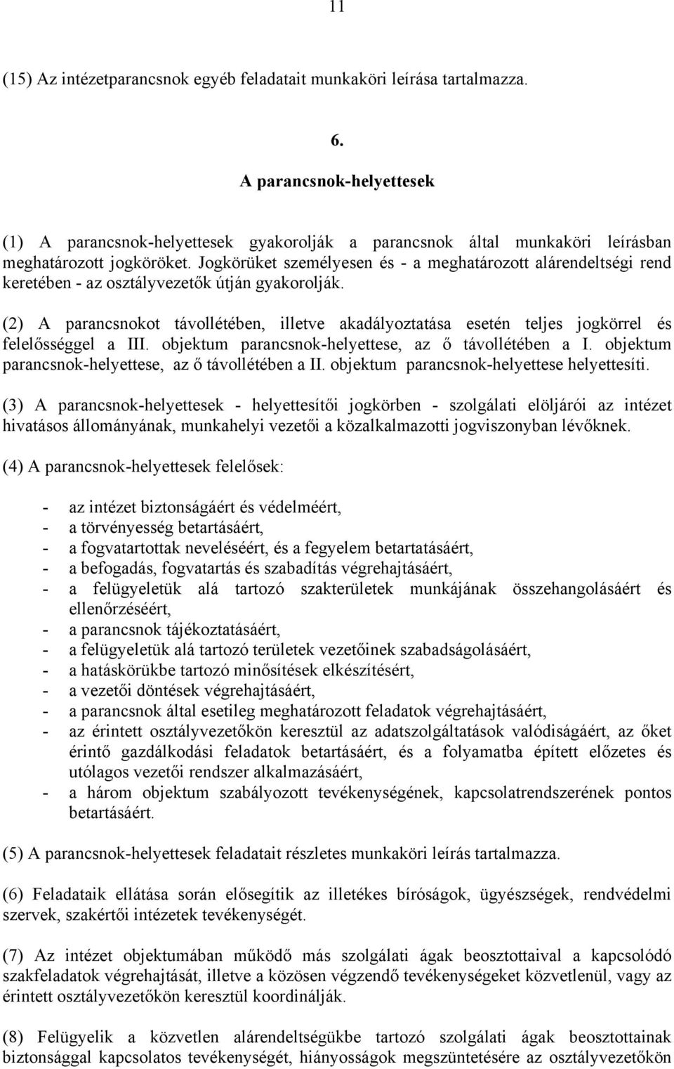 Jogkörüket személyesen és - a meghatározott alárendeltségi rend keretében - az osztályvezetők útján gyakorolják.