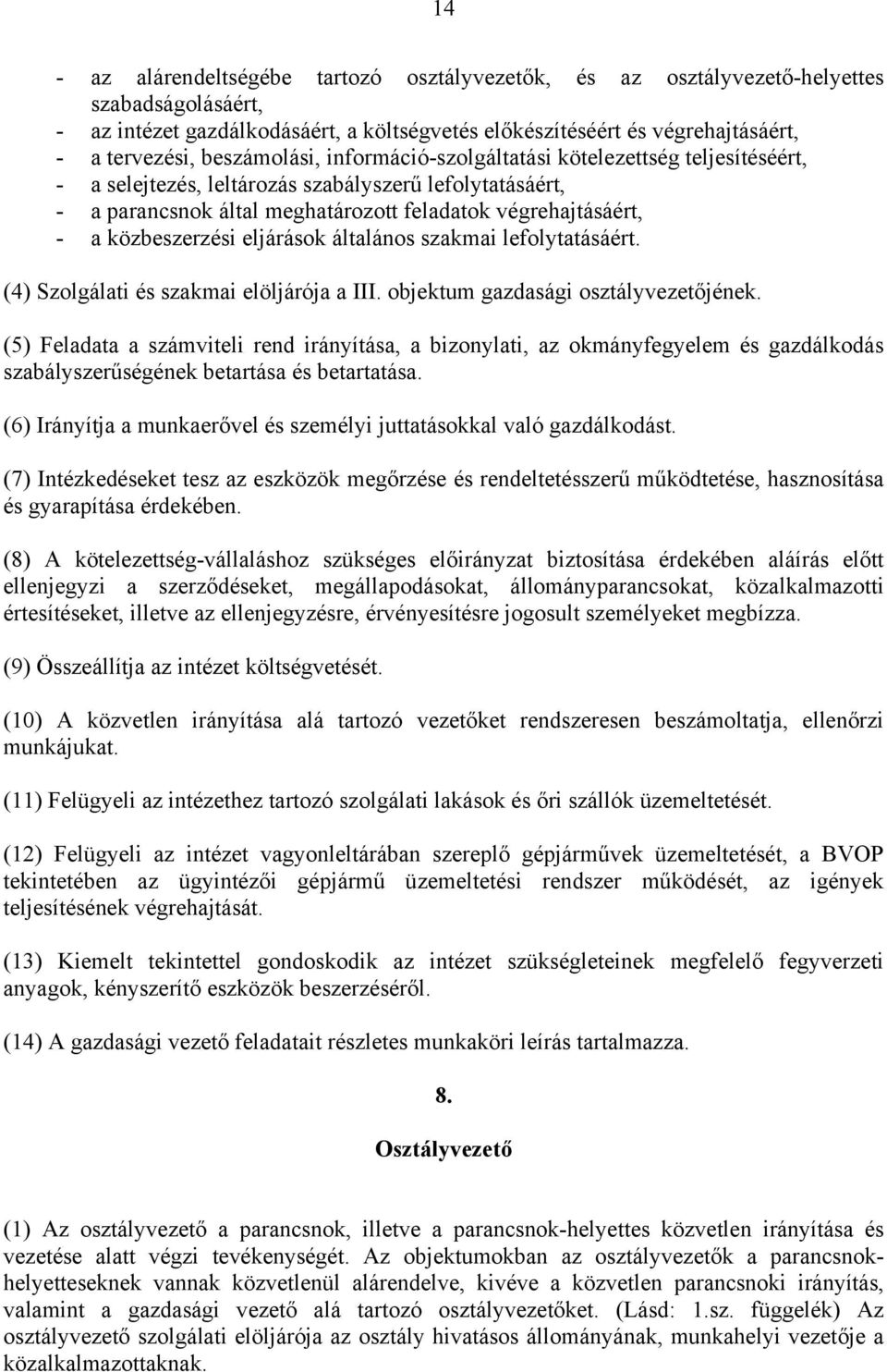 közbeszerzési eljárások általános szakmai lefolytatásáért. (4) Szolgálati és szakmai elöljárója a III. objektum gazdasági osztályvezetőjének.