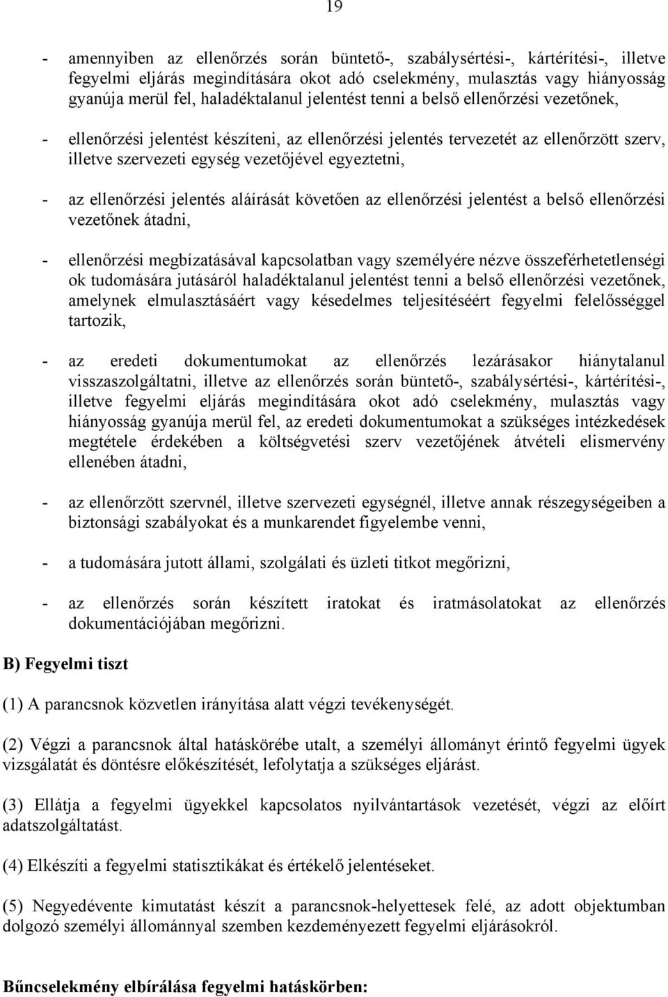 ellenőrzési jelentés aláírását követően az ellenőrzési jelentést a belső ellenőrzési vezetőnek átadni, - ellenőrzési megbízatásával kapcsolatban vagy személyére nézve összeférhetetlenségi ok