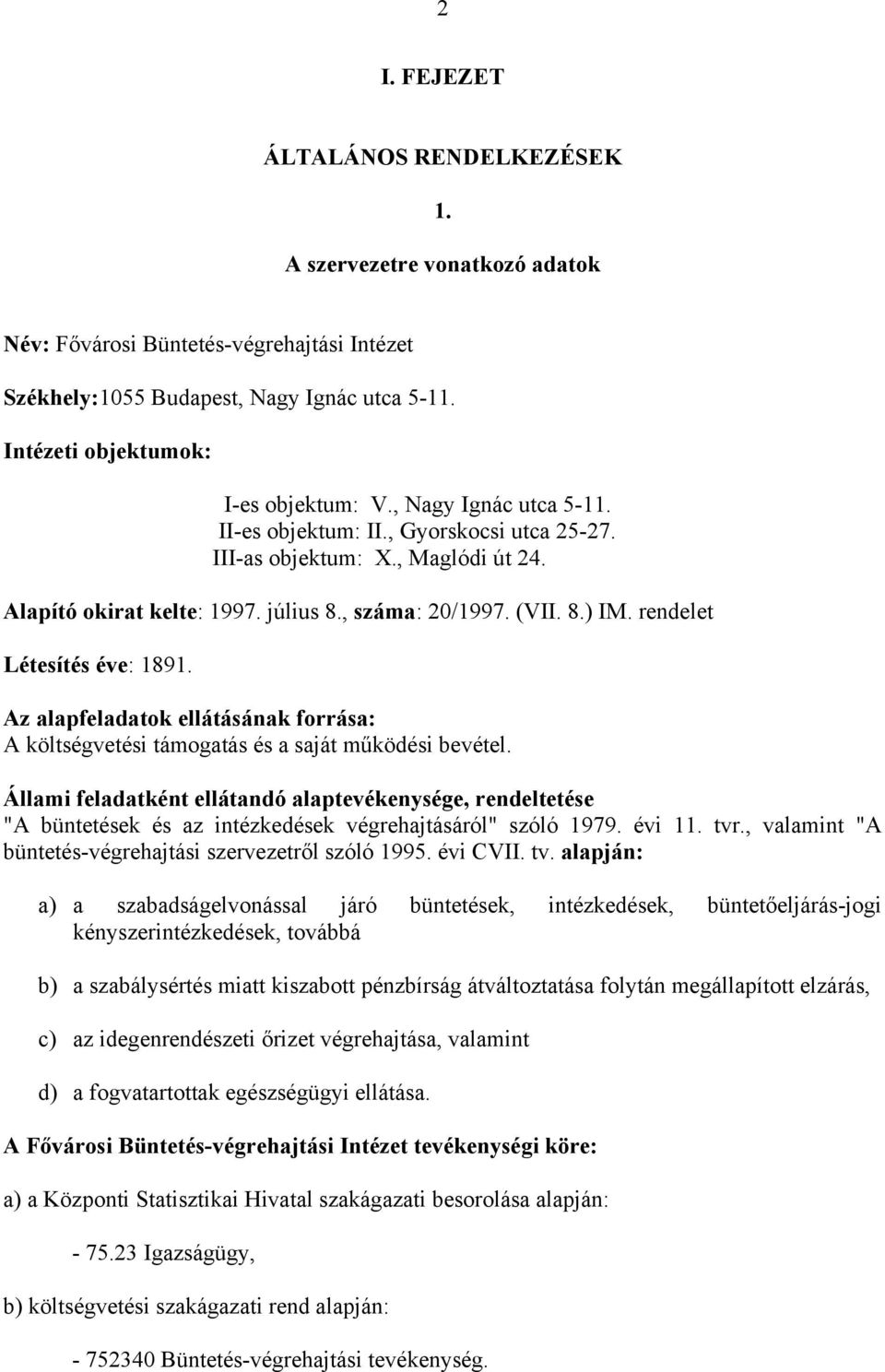 rendelet Létesítés éve: 1891. Az alapfeladatok ellátásának forrása: A költségvetési támogatás és a saját működési bevétel.