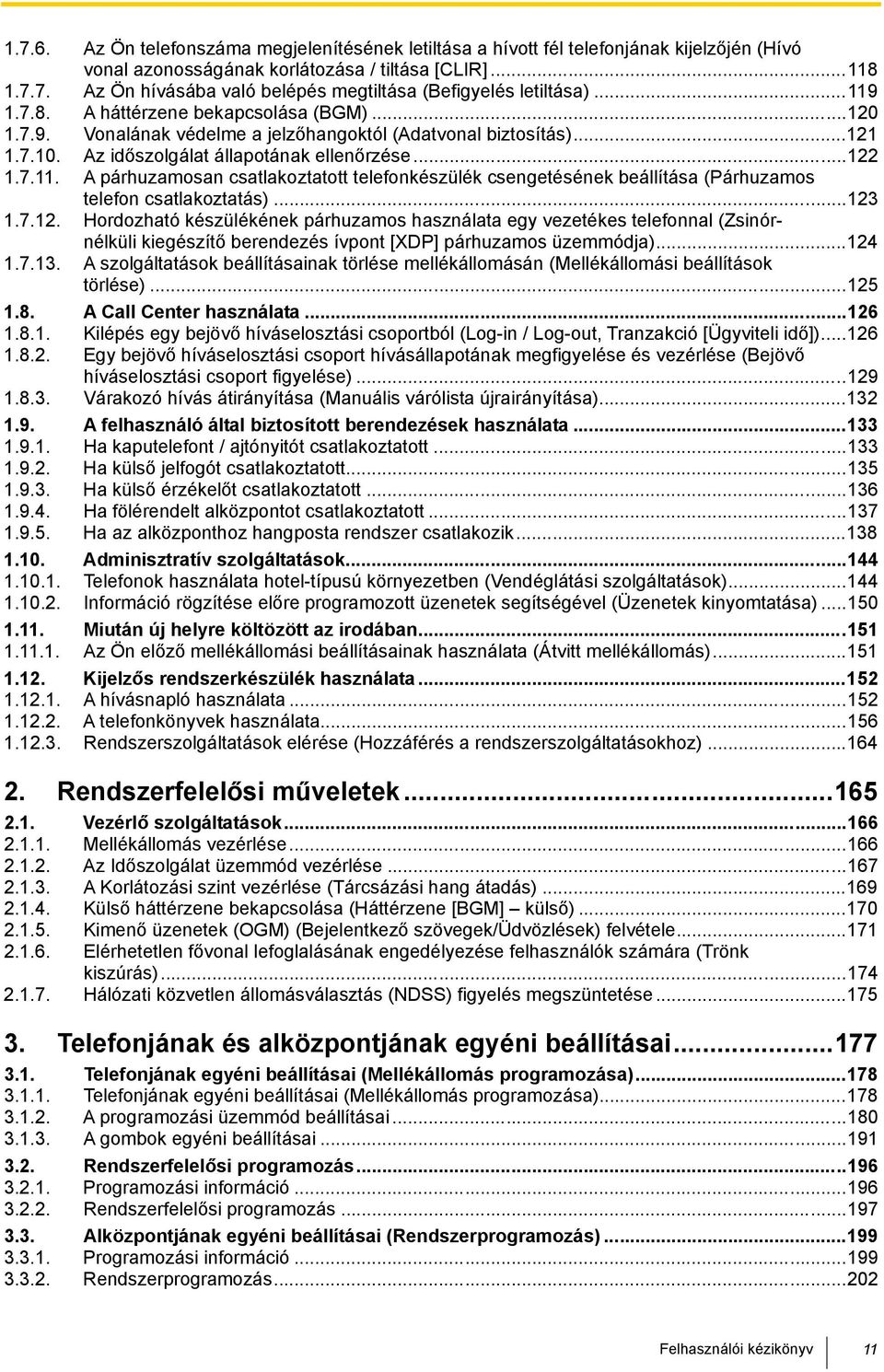 ..123 1.7.12. Hordozható készülékének párhuzamos használata egy vezetékes telefonnal (Zsinórnélküli kiegészítő berendezés ívpont [XDP] párhuzamos üzemmódja)...124 1.7.13.