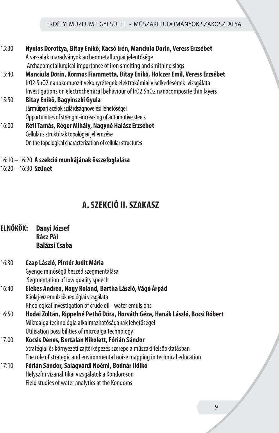 elektrokémiai viselkedésének vizsgálata Investigations on electrochemical behaviour of IrO2 SnO2 nanocomposite thin layers 15:50 Bitay Enikő, Bagyinszki Gyula Járműipari acélok szilárdságnövelési