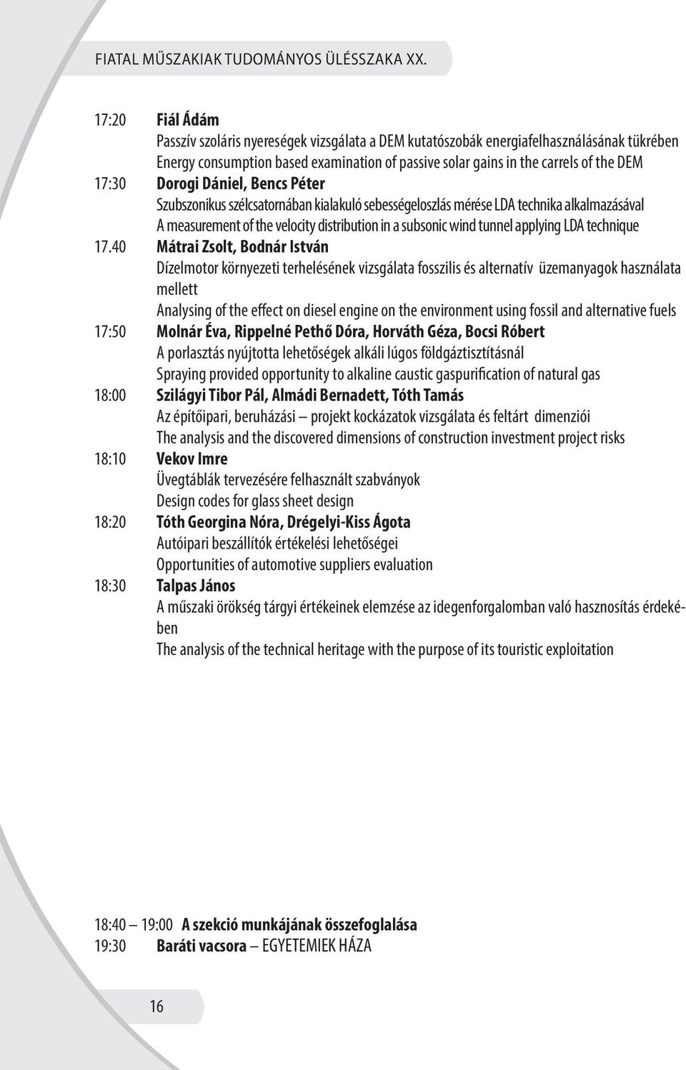 Dorogi Dániel, Bencs Péter Szubszonikus szélcsatornában kialakuló sebességeloszlás mérése LDA technika alkalmazásával A measurement of the velocity distribution in a subsonic wind tunnel applying LDA