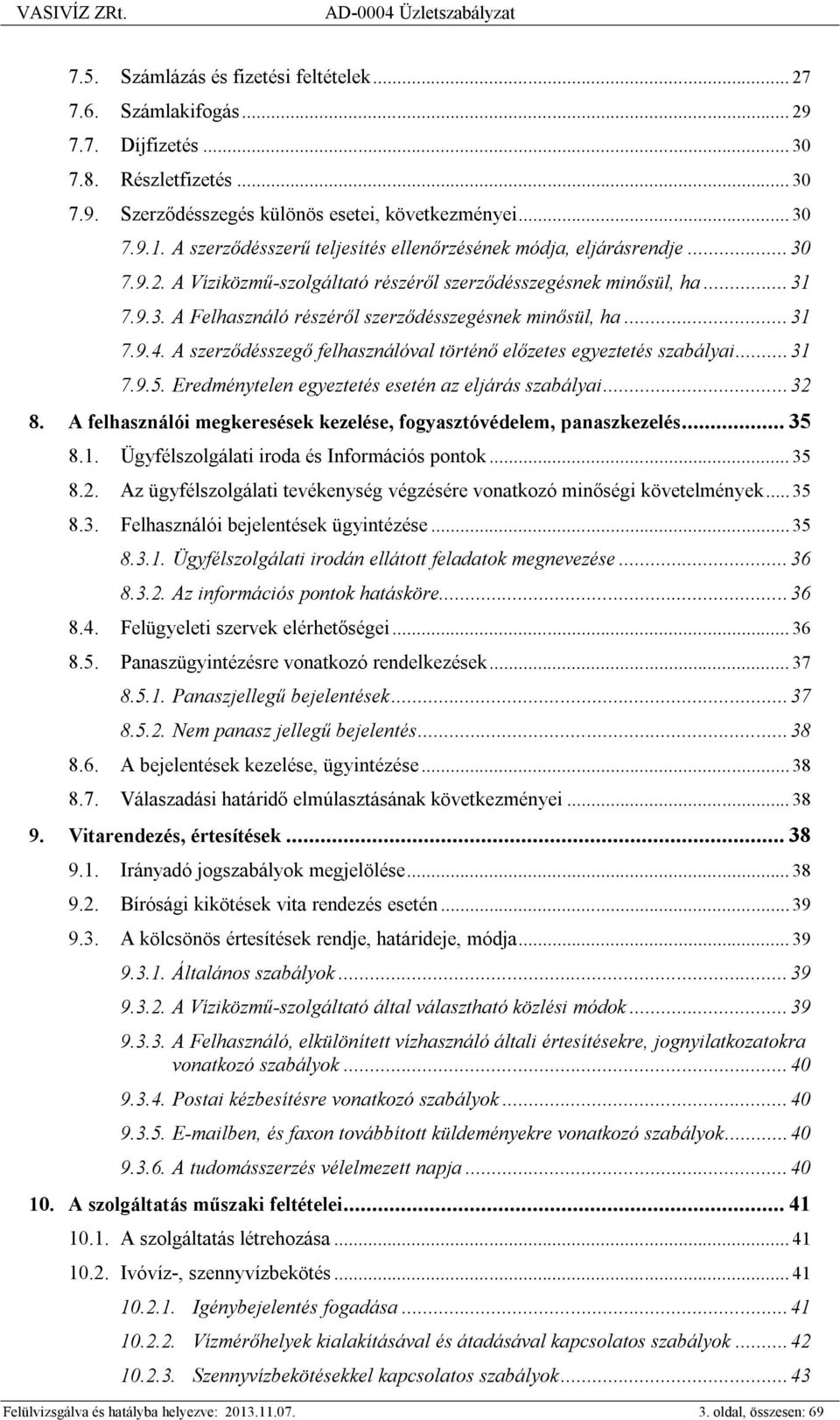 .. 31 7.9.4. A szerződésszegő felhasználóval történő előzetes egyeztetés szabályai...31 7.9.5. Eredménytelen egyeztetés esetén az eljárás szabályai...32 8.