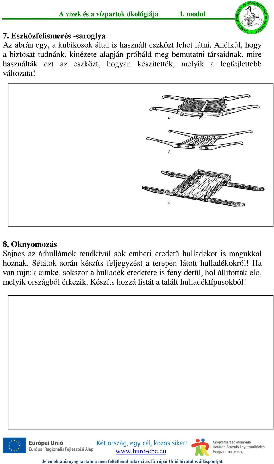 legfejlettebb változata! 8. Oknyomozás Sajnos az árhullámok rendkívül sok emberi eredetű hulladékot is magukkal hoznak.