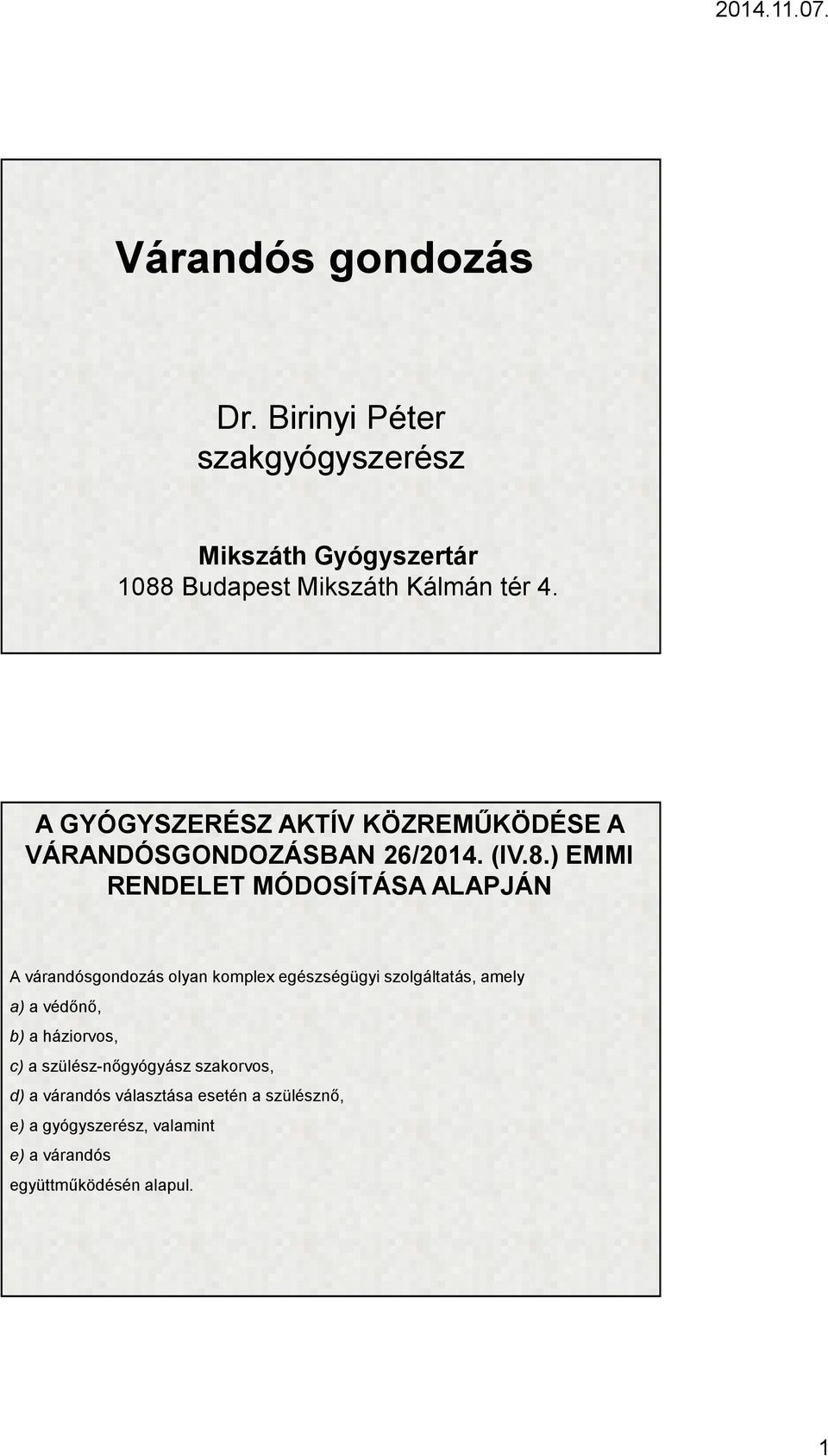 ) EMMI RENDELET MÓDOSÍTÁSA ALAPJÁN A várandósgondozás olyan komplex egészségügyi szolgáltatás, amely a)avédőnő, b)