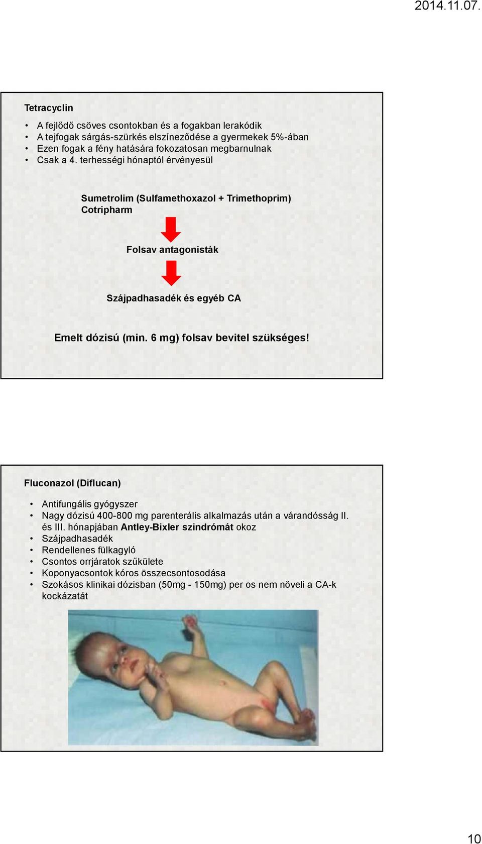 6 mg) folsav bevitel szükséges! Fluconazol (Diflucan) Antifungális gyógyszer Nagy dózisú 400-800 mg parenterális alkalmazás után a várandósság II. és III.