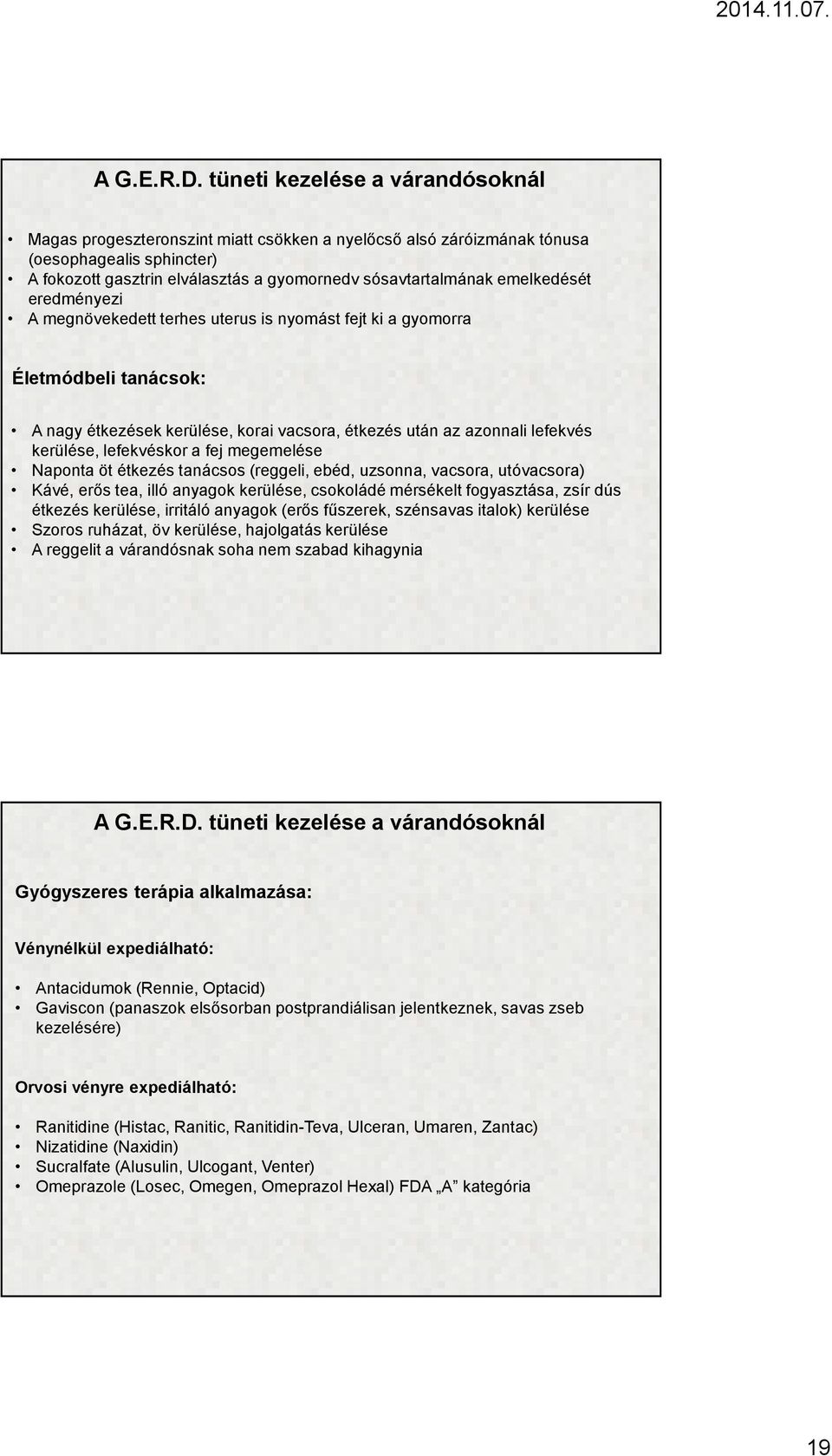 emelkedését eredményezi A megnövekedett terhes uterus is nyomást fejt ki a gyomorra Életmódbeli tanácsok: A nagy étkezések kerülése, korai vacsora, étkezés után az azonnali lefekvés kerülése,