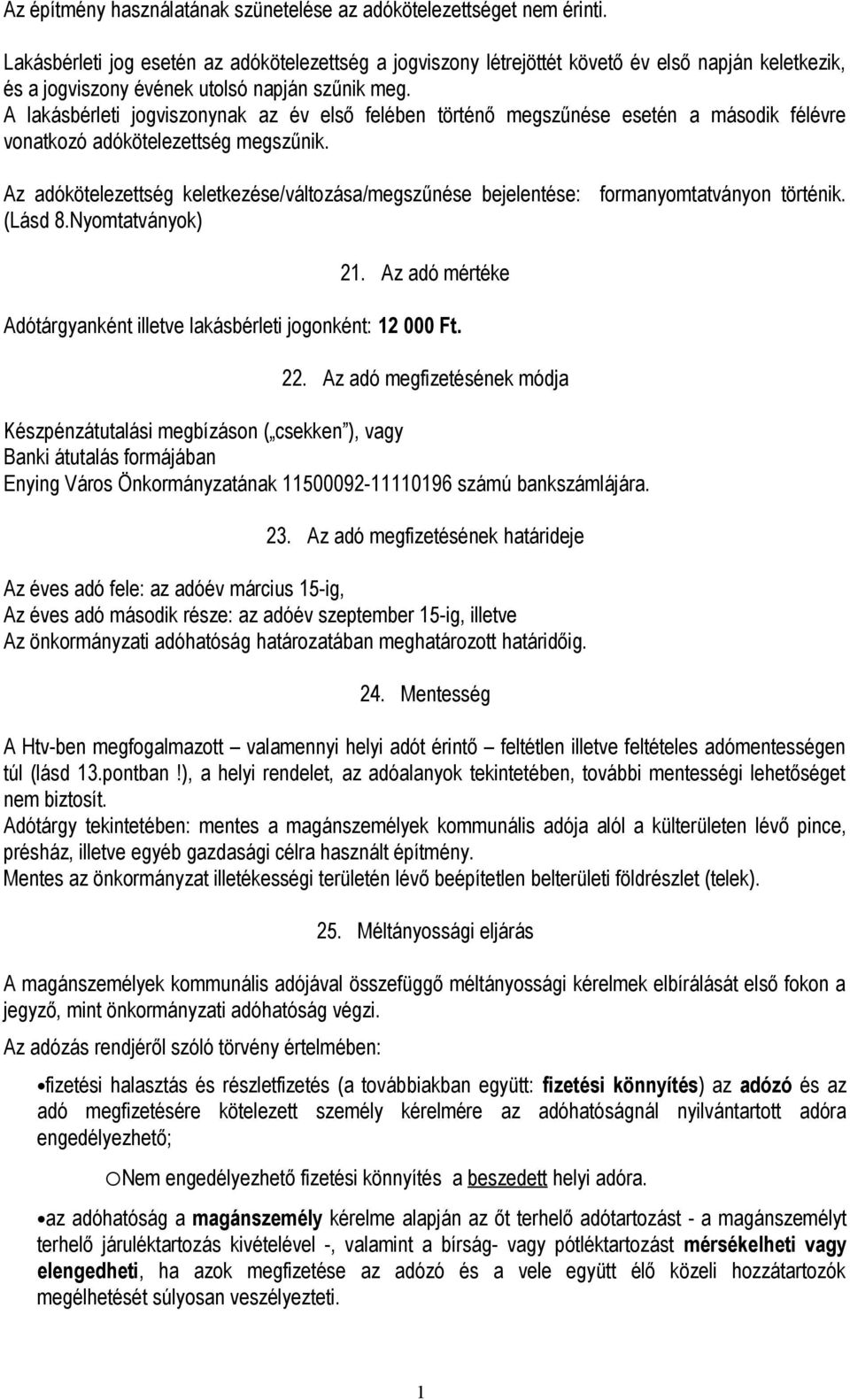 A lakásbérleti jogviszonynak az év első felében történő megszűnése esetén a második félévre vonatkozó adókötelezettség megszűnik.