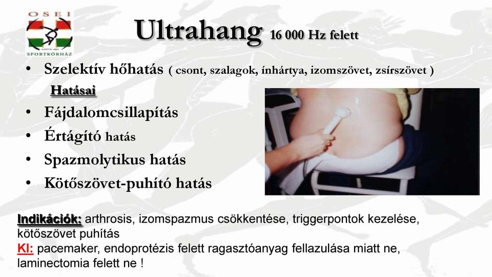 Kötőszövet-puhító hatás Indikációk: arthrosis, izomspazmus csökkentése, triggerpontok