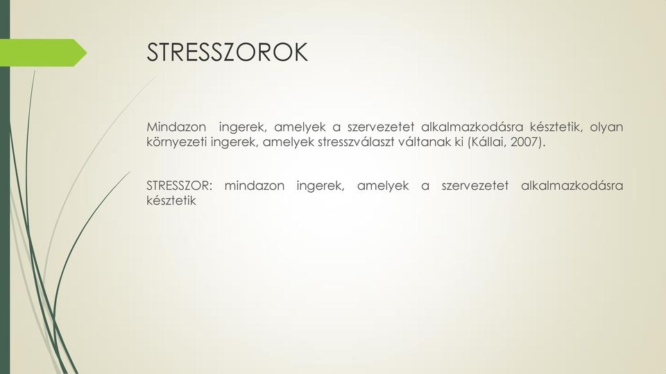 amelyek stresszválaszt váltanak ki (Kállai, 2007).